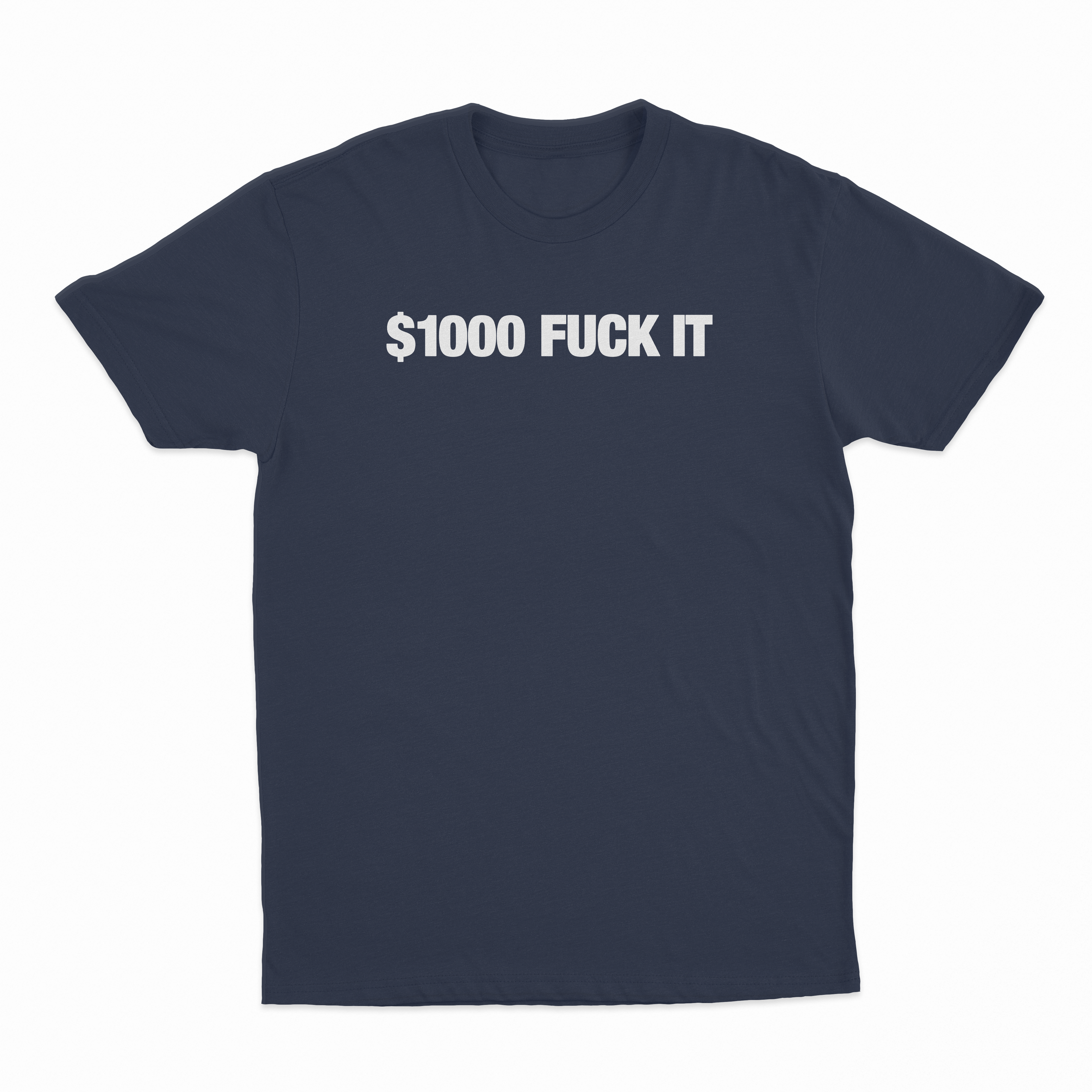 $1000 Fuck It T-Shirt