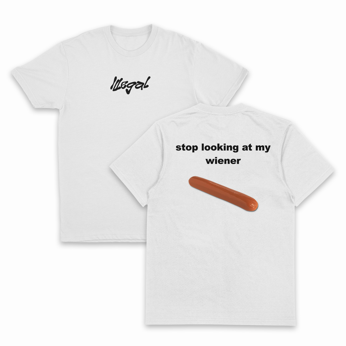 Stop Looking At My Wiener T-Shirt (Backprint)