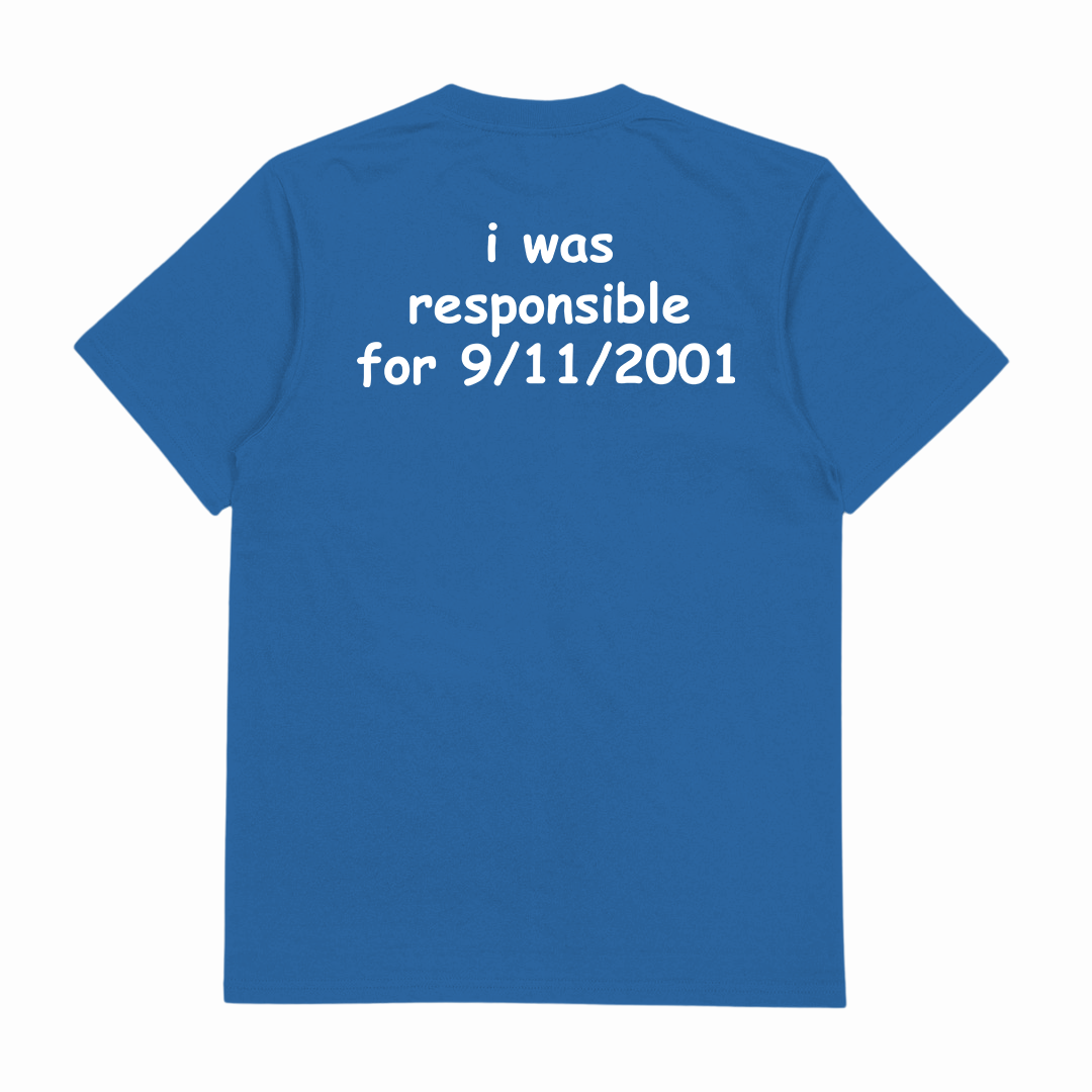 I Was Responsible For 9/11/2001 T-Shirt (Backprint)