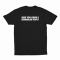 How You Know I Domincan Papi T-Shirt
