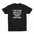 I Don't Need ChatGPT My Girlfriend Knows Everything T-Shirt