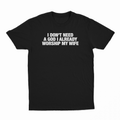 I Don't Need A God I Already Worship My Wife T-Shirt