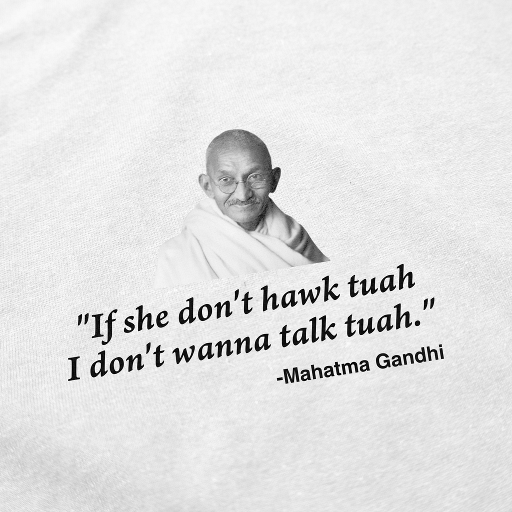 If She Don't Hawk Tuah I Don't Wanna Talk Tuah -Mahatma Gandhi T-Shirt