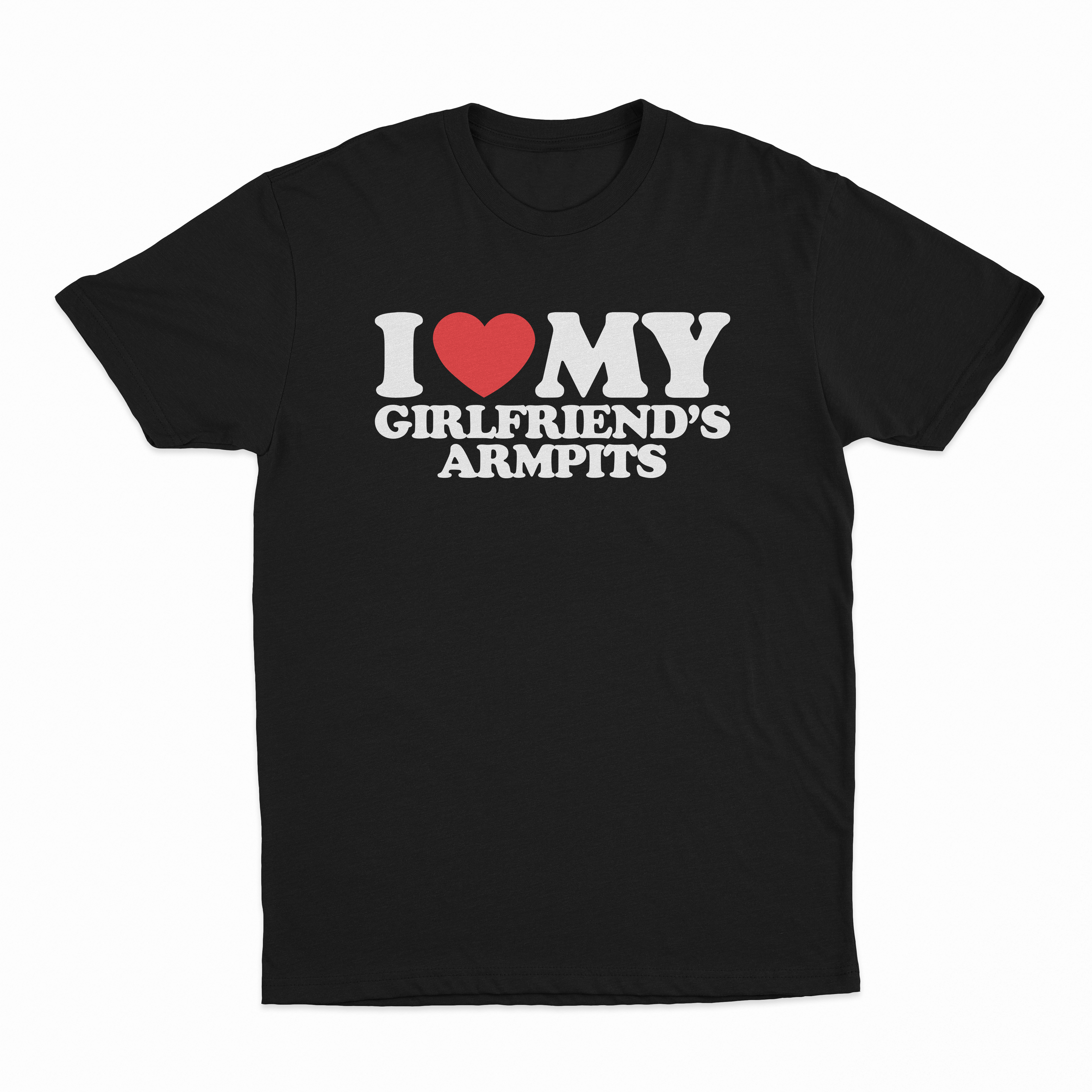 I Heart My Girlfriend's Armpits T-Shirt