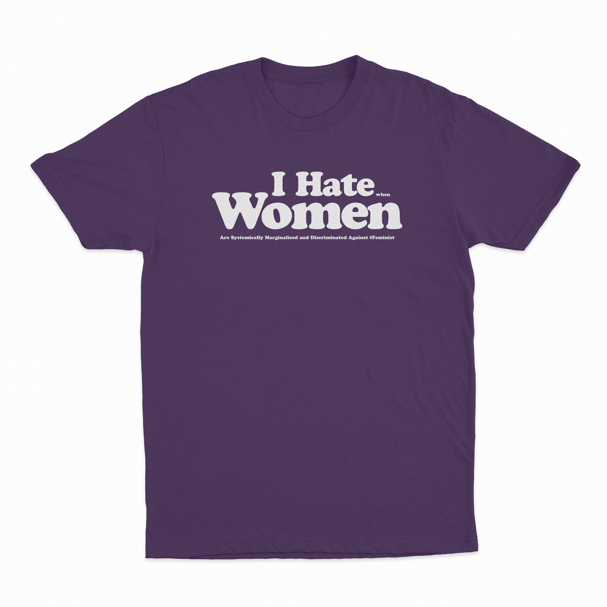 I Hate When Women Are Systemically Marginalized And Discriminated Against T-Shirt