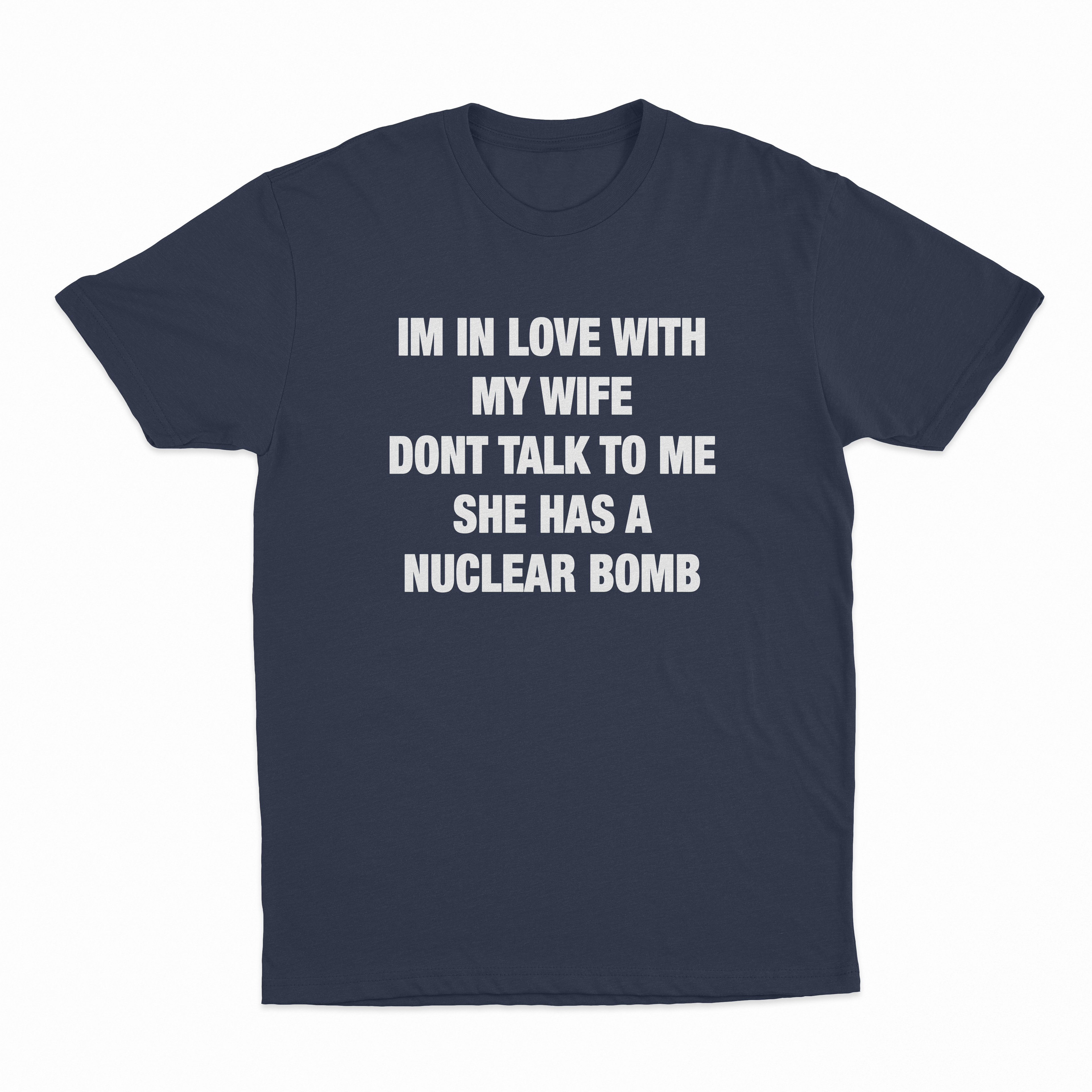 I'm In Love With My Wife Don't Talk To Me She Has A Nuclear Bomb T-Shirt