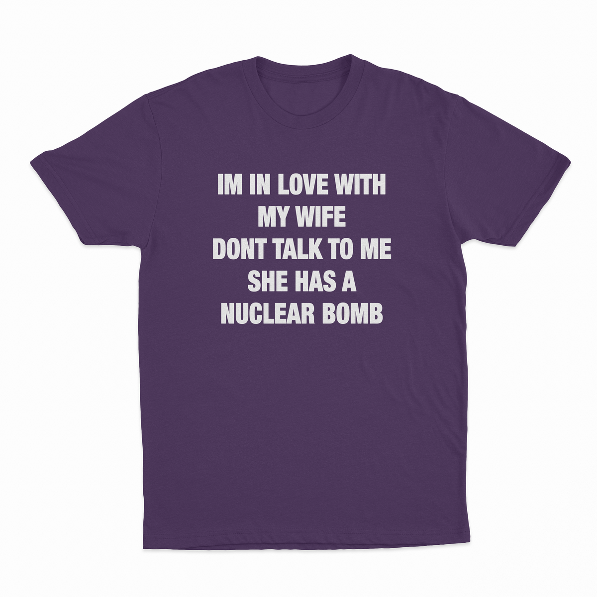 I'm In Love With My Wife Don't Talk To Me She Has A Nuclear Bomb T-Shirt