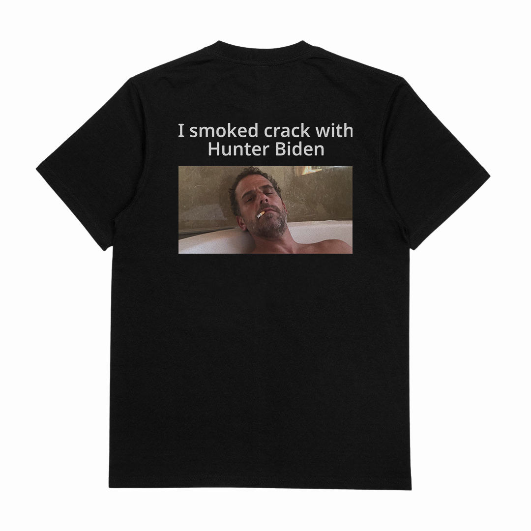 I Smoked Crack With Hunter Biden T-Shirt (Backprint)