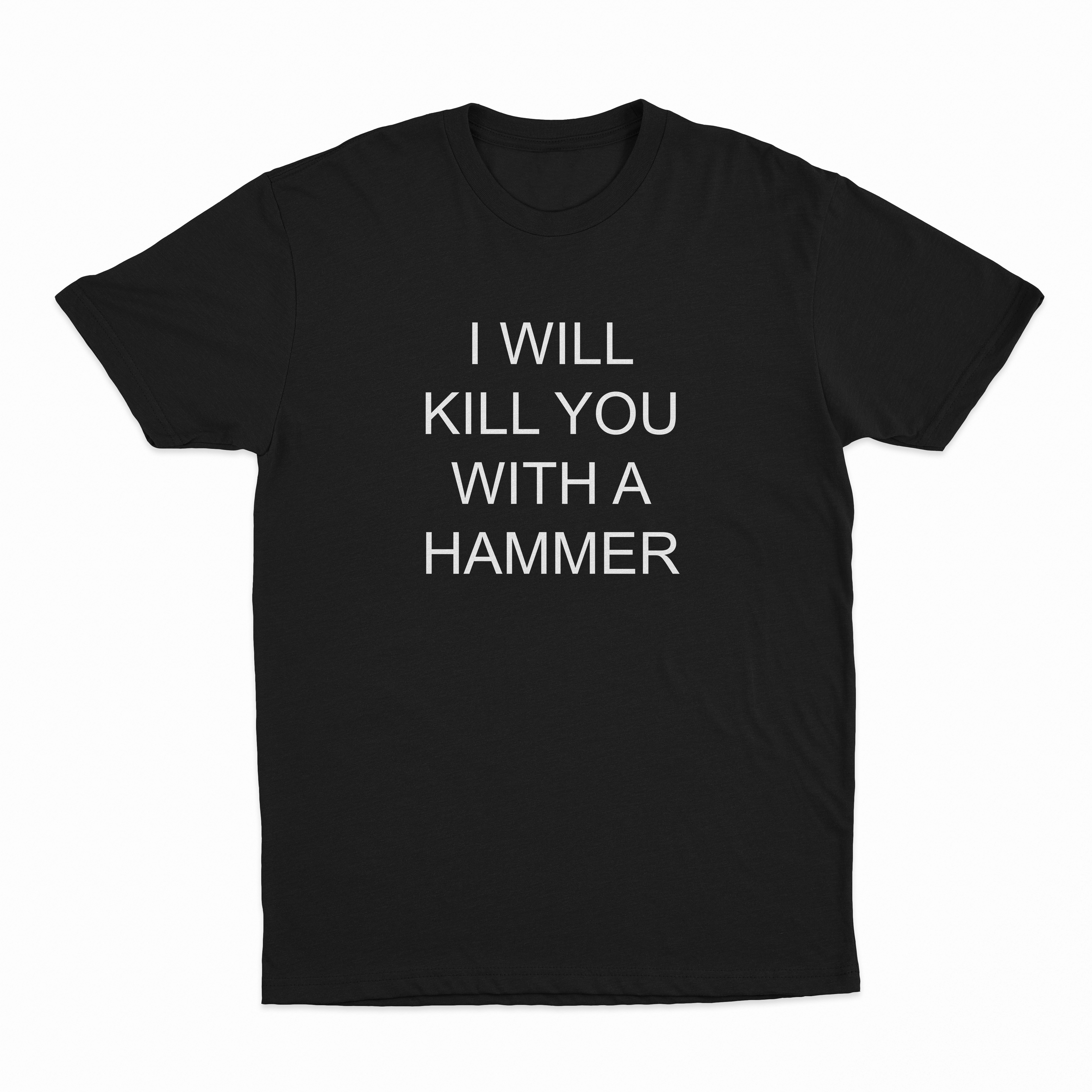 I Will Kill You With A Hammer T-Shirt