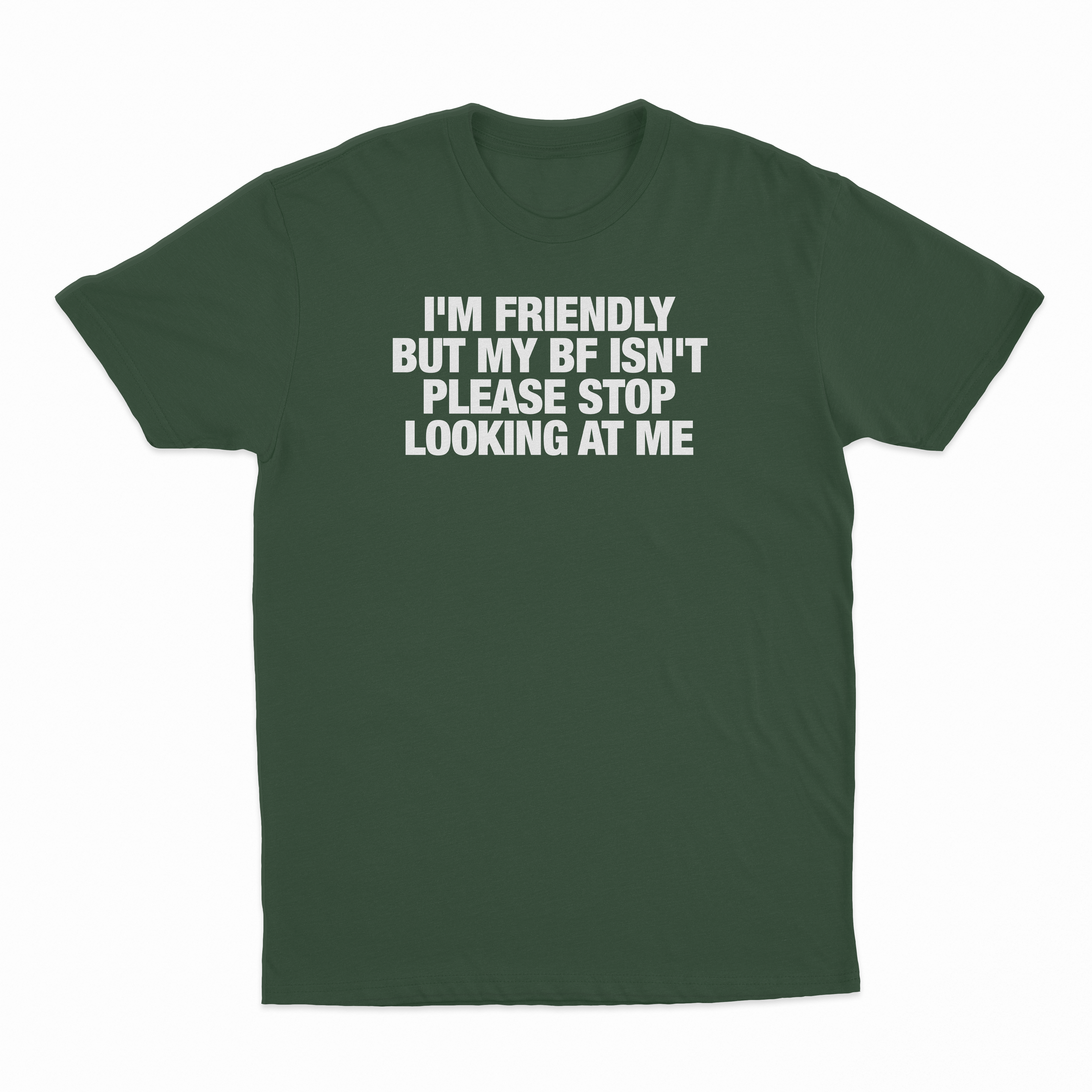 I'm Friendly But My BF Isn't Please Stop Looking At Me T-Shirt
