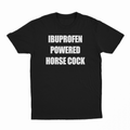 Ibuprofen Powered Horse Cock T-Shirt