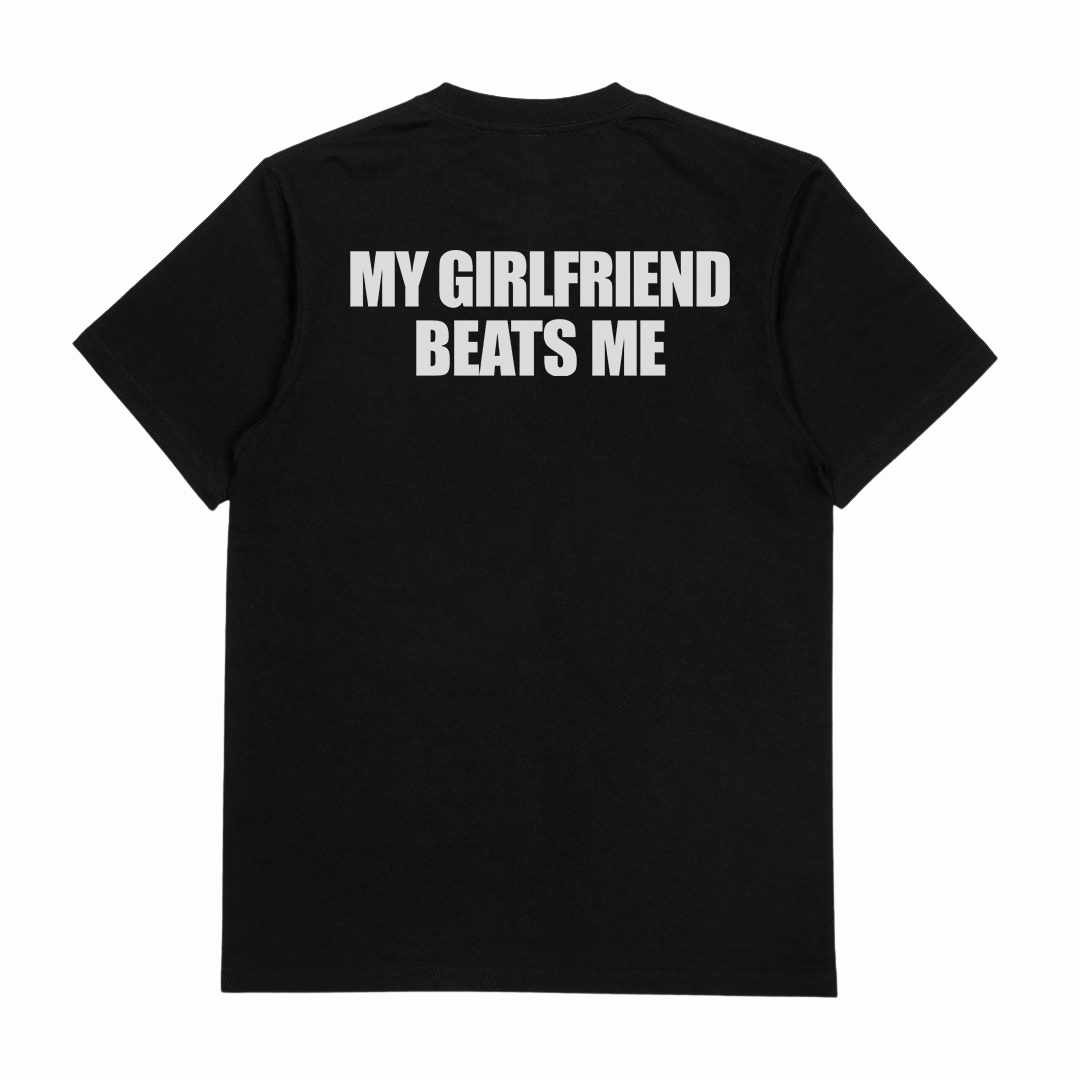 My Girlfriend Beats Me T-Shirt (Backprint)
