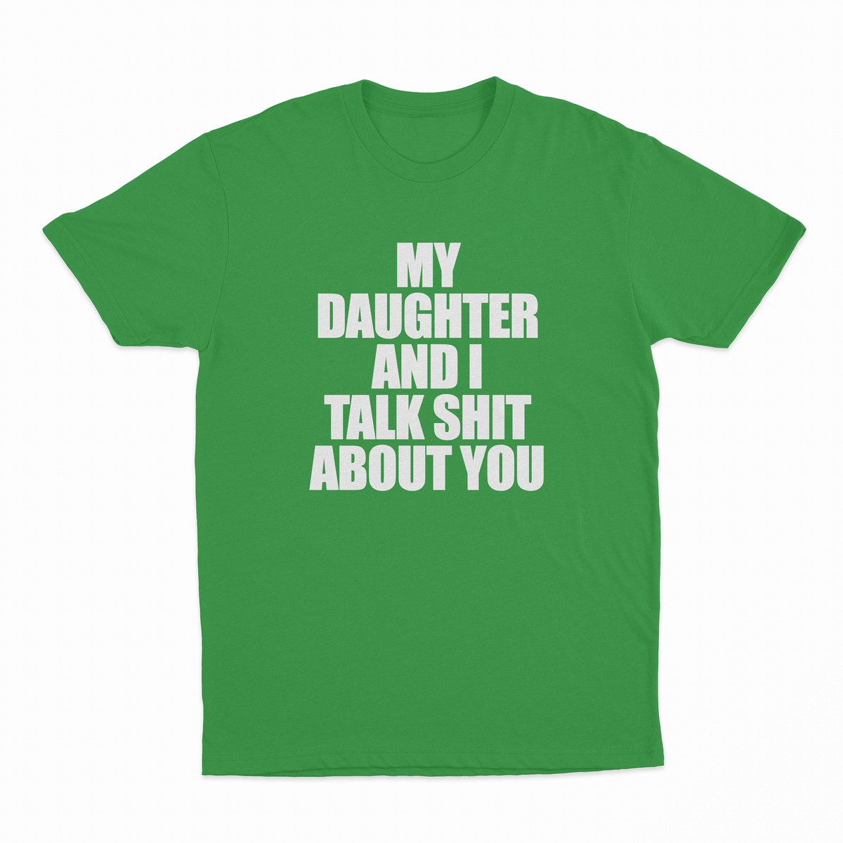 My Daughter And I Talk Shit About You T-Shirt