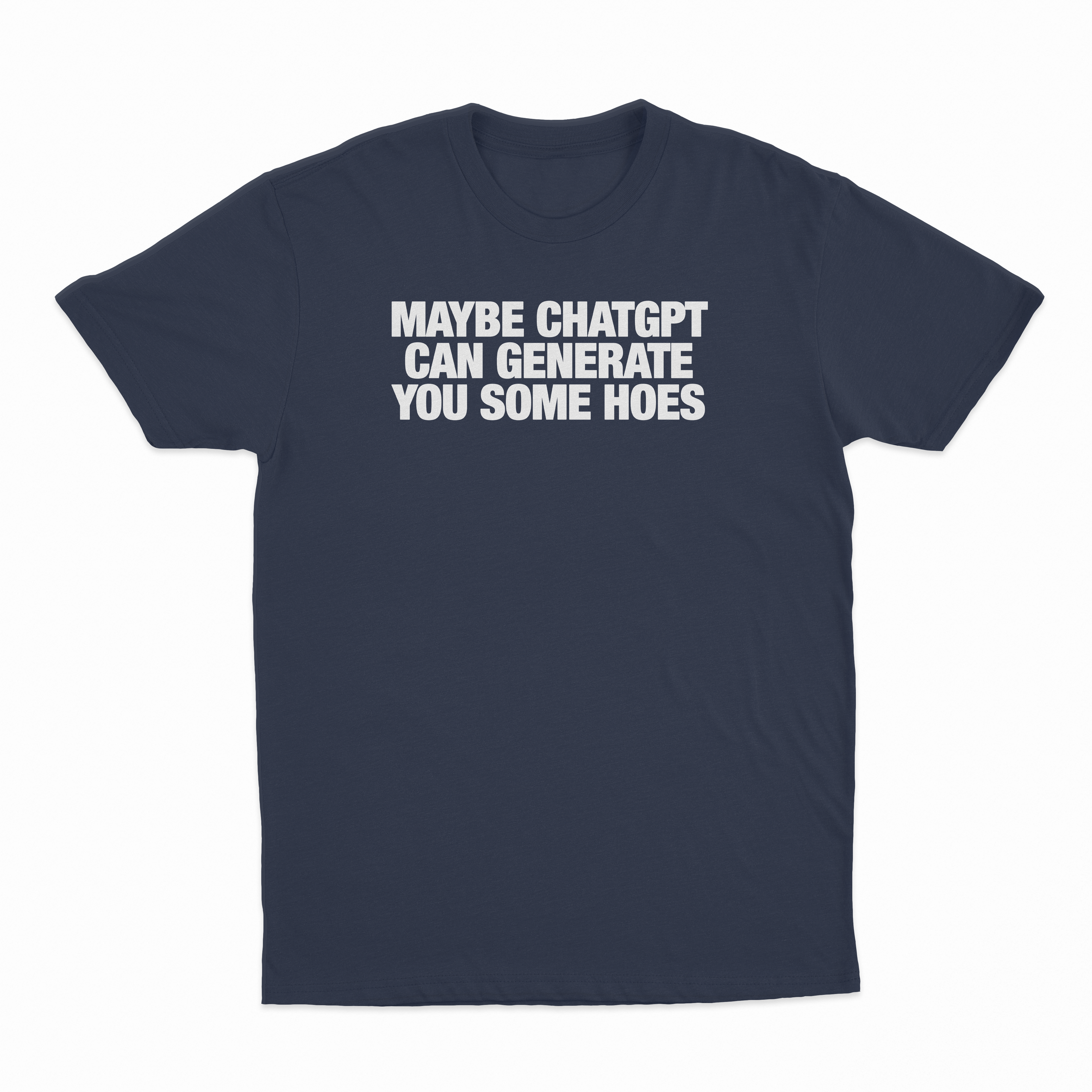 Maybe Chatgpt Can Generate You Some Hoes T-Shirt