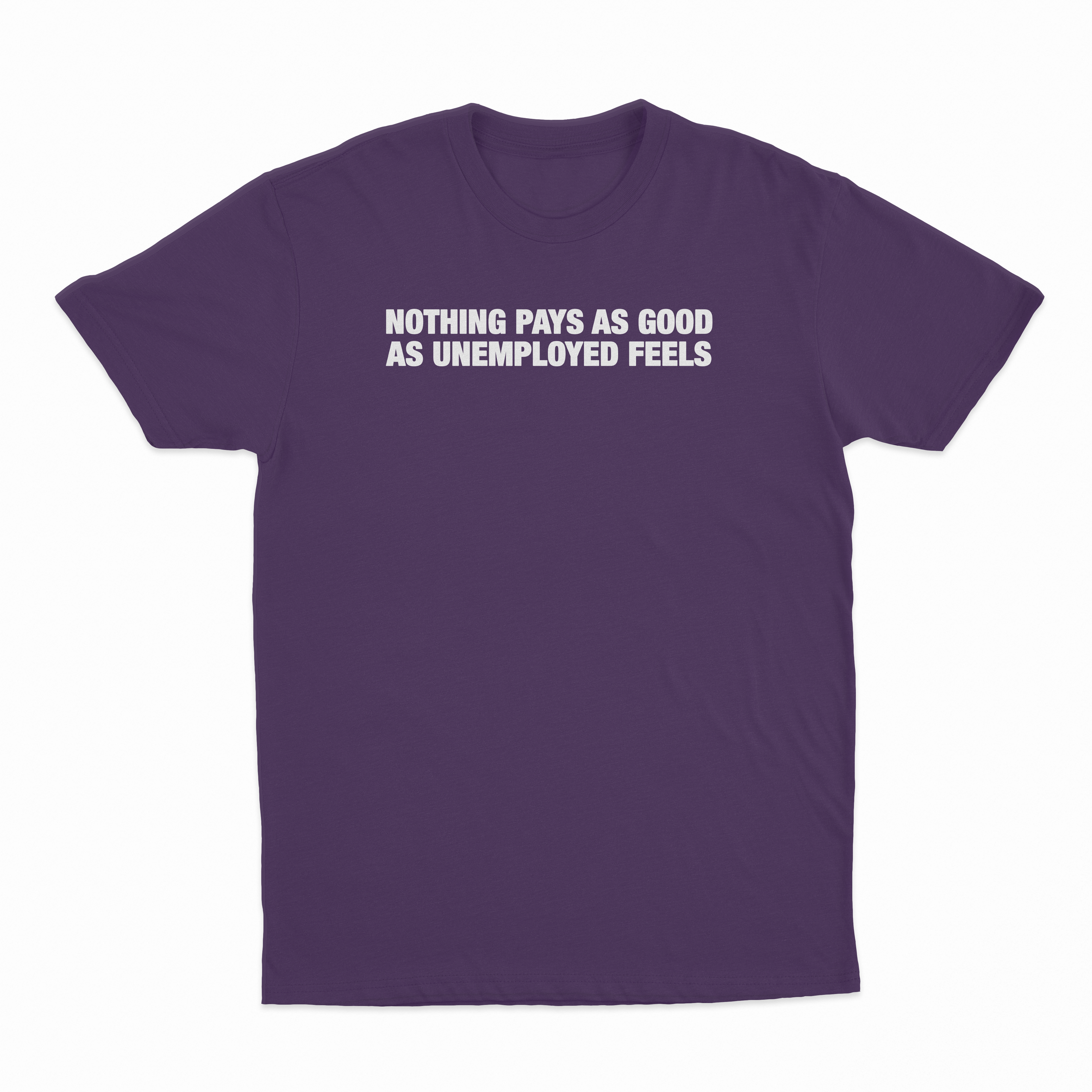 Nothing Pays As Good As Unemployed Feels T-Shirt