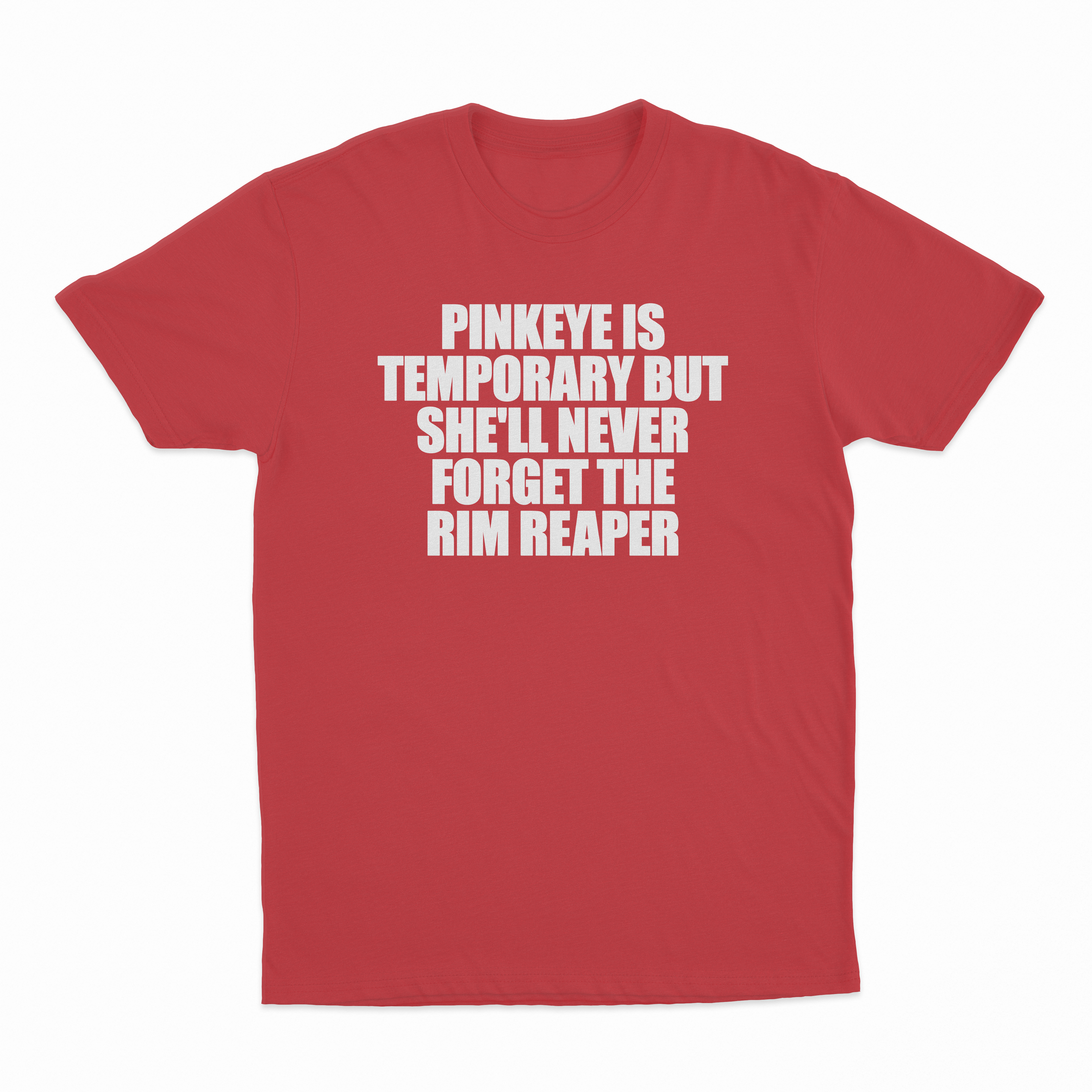 Pinkeye Is Temporary But She'll Never Forget The Rim Reaper T-Shirt