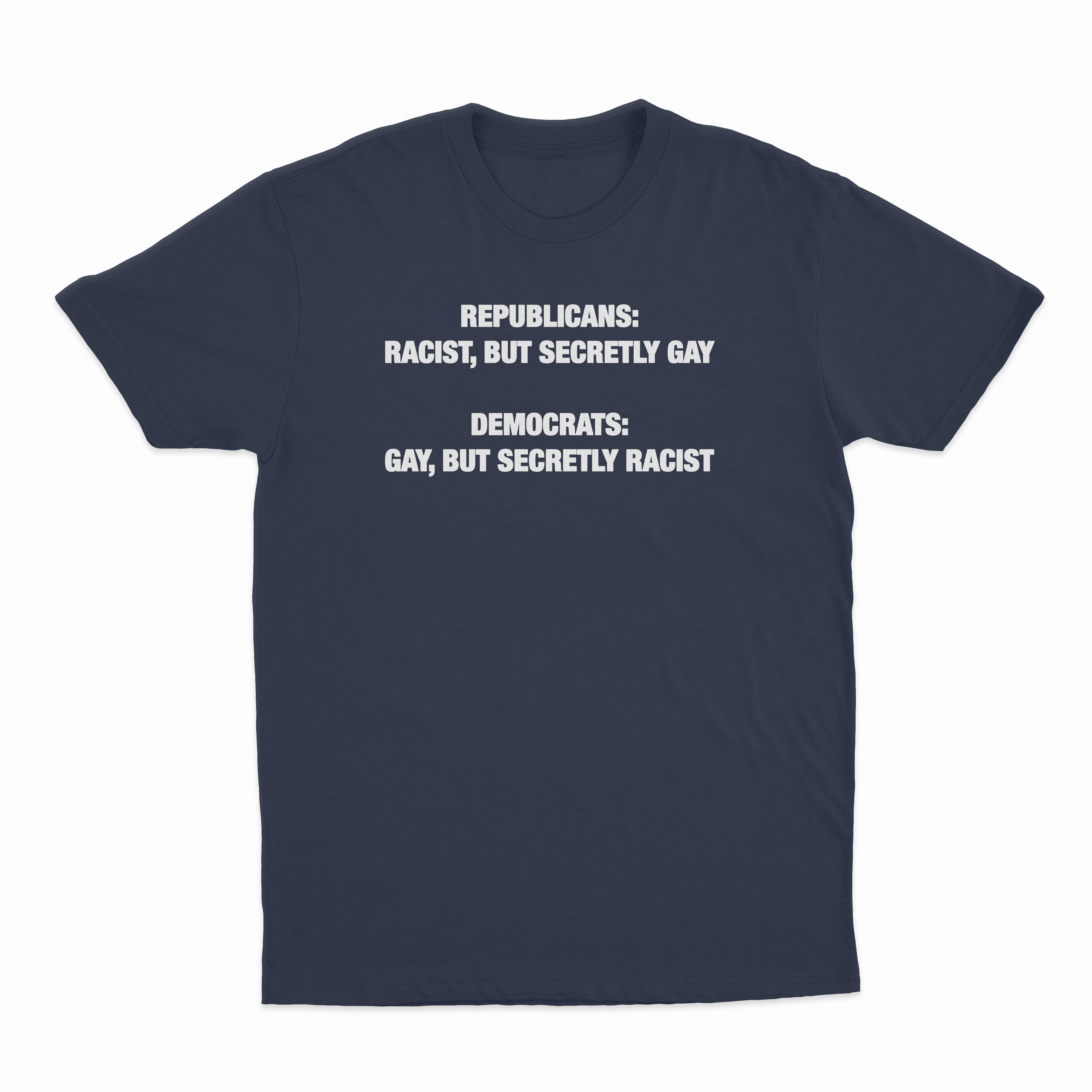 Republican Racist But Secretly Gay / Democrats Gay But Secretly Racist T-Shirt
