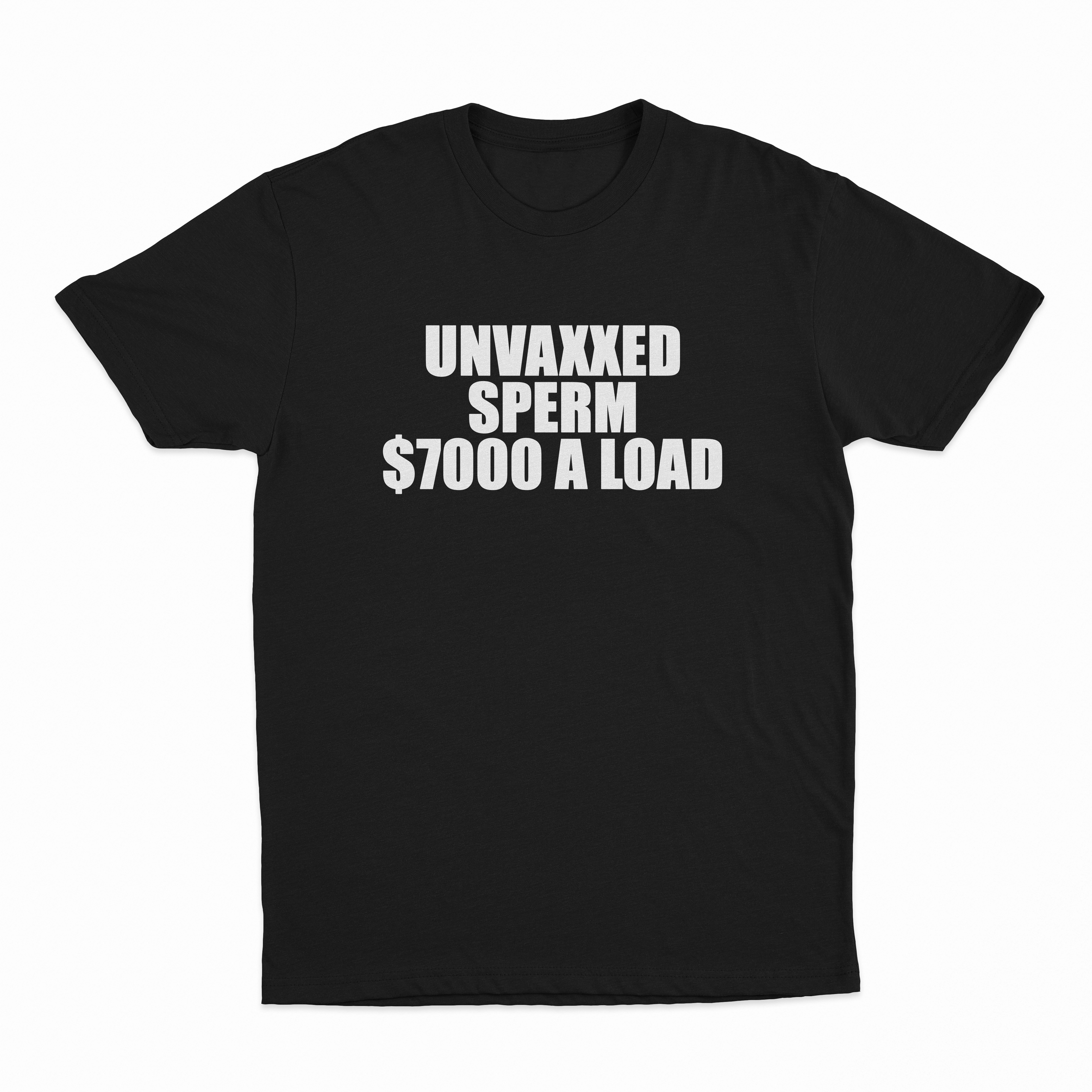 Unvaxxed Sperm $7000 A Load T-Shirt