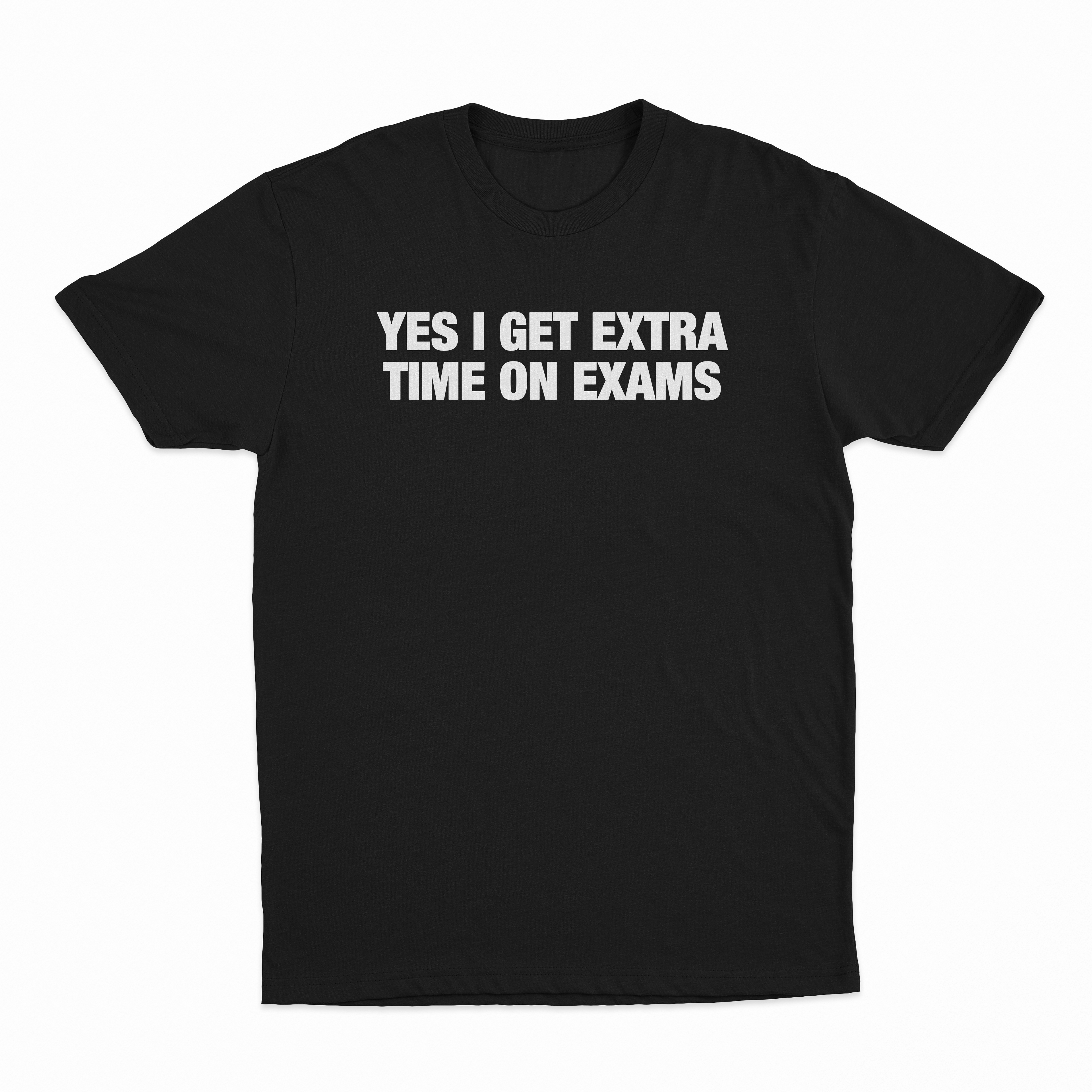 Yes I Get Extra Time On Exams T-Shirt