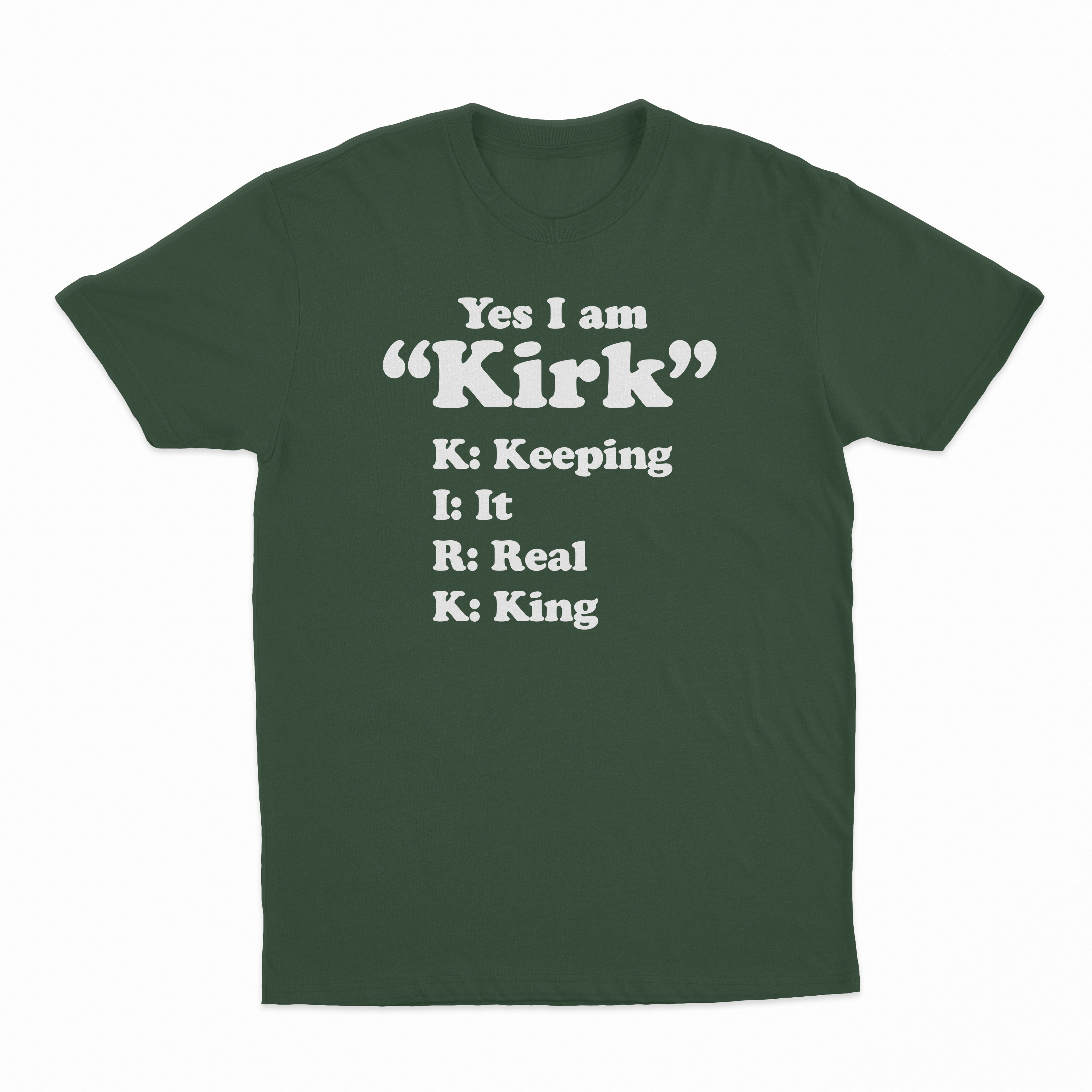 Yes I Am Kirk (Keeping It Real King) T-Shirt