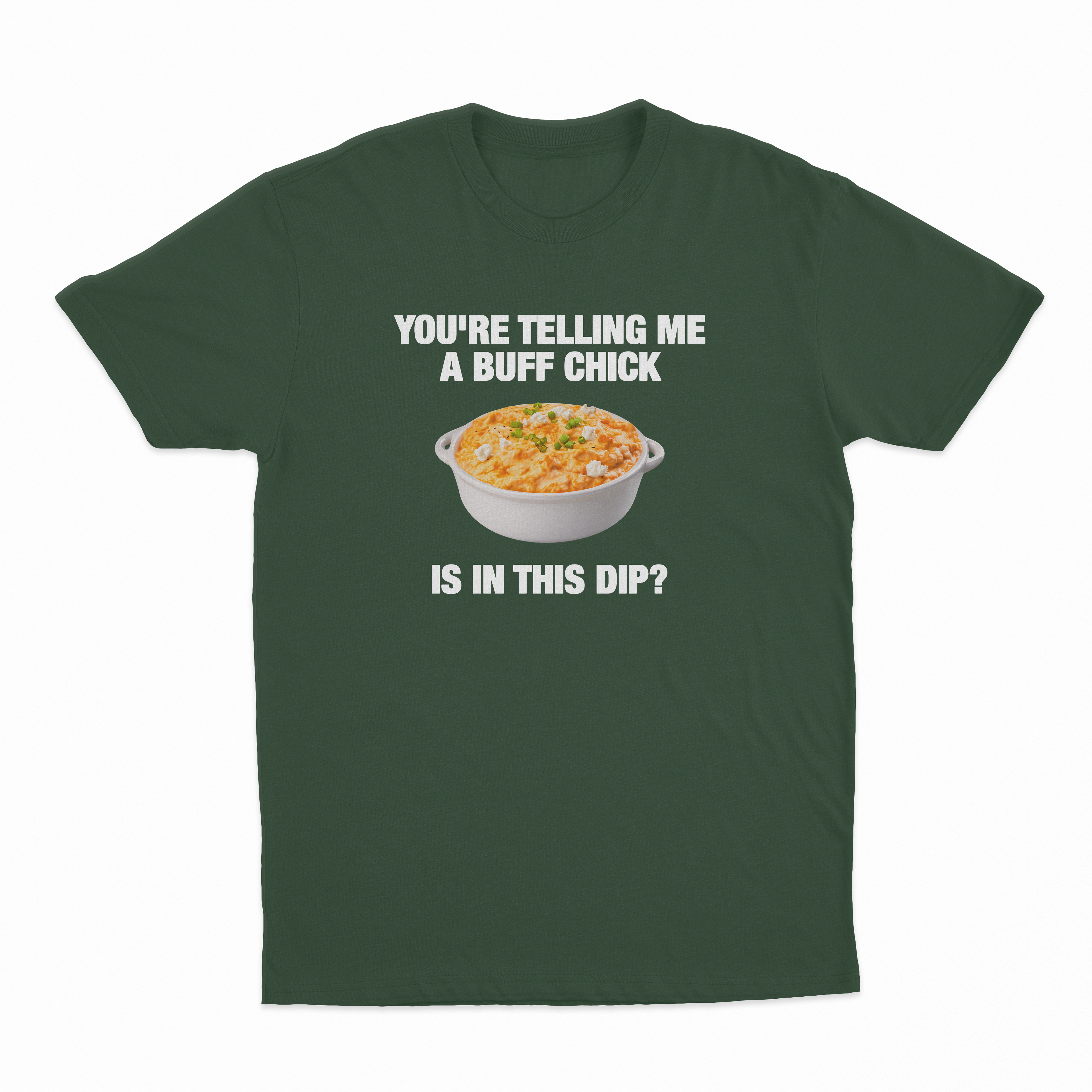 You're Telling Me A Buff Chick Is In This Dip T-Shirt